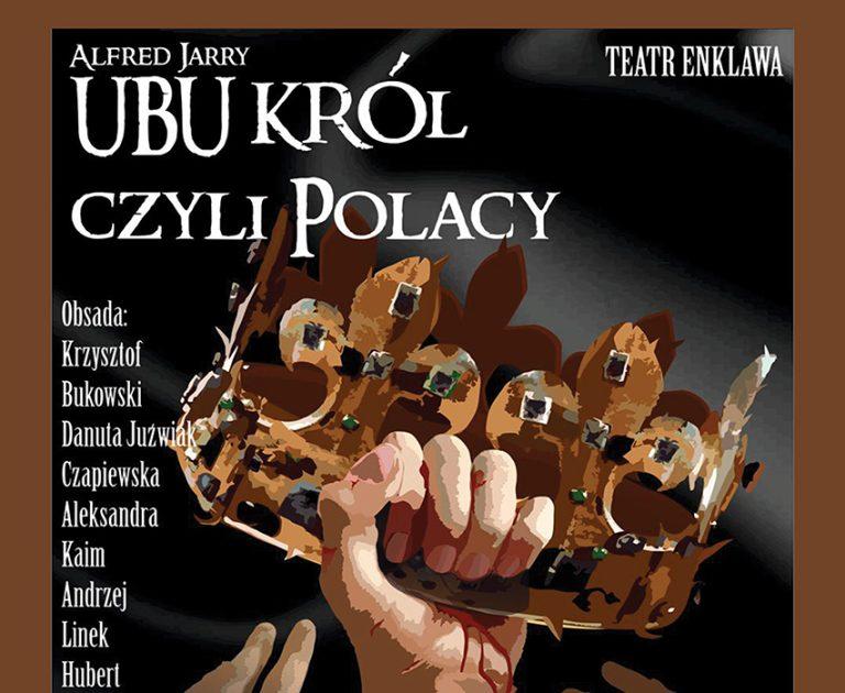 UBU KRÓL, CZYLI POLACY – spektakl Teatru Enklawa | 21.09.2024, godz. 18:00