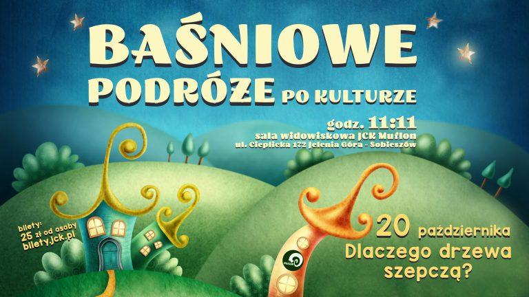 Baśniowe podróże po kulturze – DLACZEGO DRZEWA SZEPCZĄ? | 20.10.2024, godz. 11:11