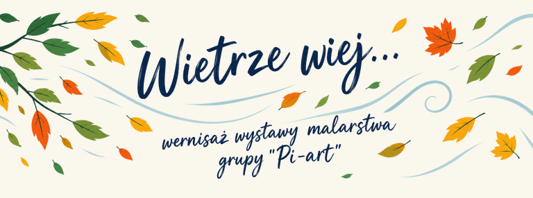 WIETRZE WIEJ…  wernisaż wystawy malarstwa grupy „Pi-art” | 22 X 2026, godz. 18:00